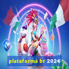 plataforma br 2024